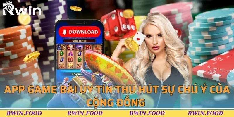 App game bài uy tín thu hút sự chú ý của cộng đồng