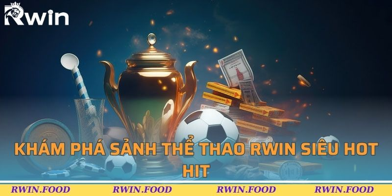 Khám phá sảnh thể thao RWIN siêu hot hit