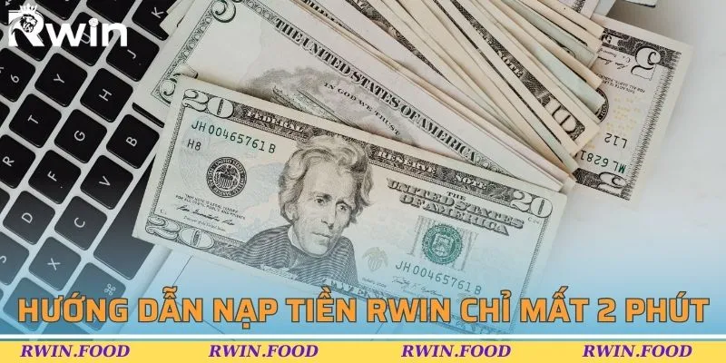 Thao tác nạp tiền RWIN chỉ mất hơn 2 phút